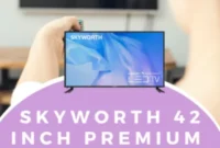 Elevate Your Entertainment: Skyworth 42-Inch Premium Smart TV Giveaway