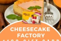 Your Chance to Win a One Hundred Dollar Cheesecake Factory Gift Card