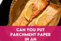 Air Fryer Parchment Paper Safety and Usage