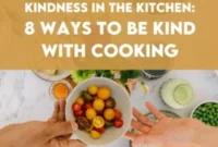 Nourish With Love: 8 Ways To Infuse Kindness In Your Kitchen